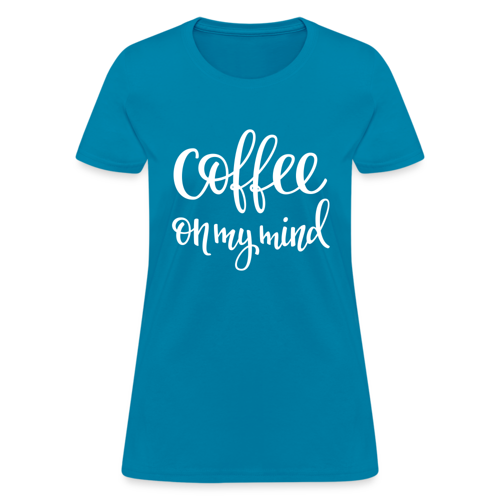 Coffee On My Mind Women's T-Shirt - turquoise