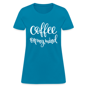 Coffee On My Mind Women's T-Shirt - turquoise