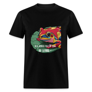 In a world full of fish, Be a Frog Unisex Classic T-Shirt - black