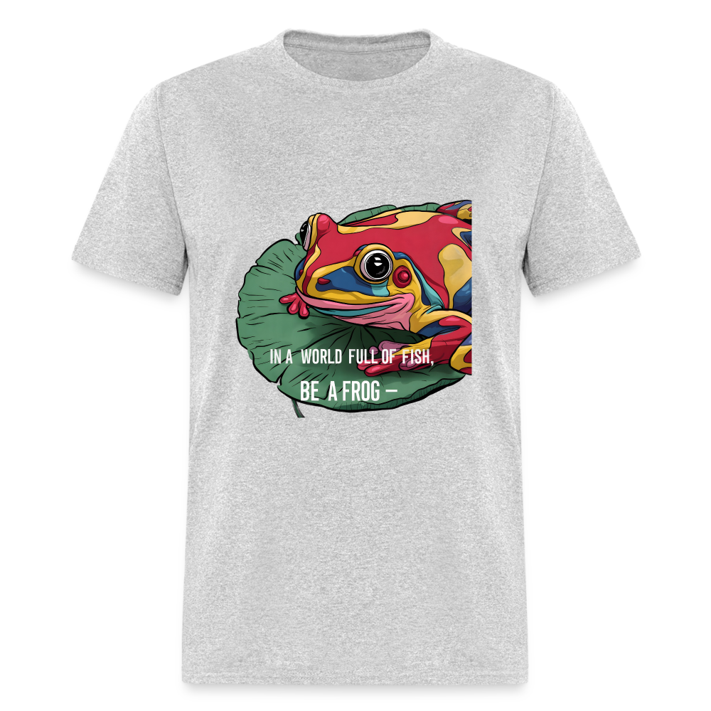 In a world full of fish, Be a Frog Unisex Classic T-Shirt - heather gray