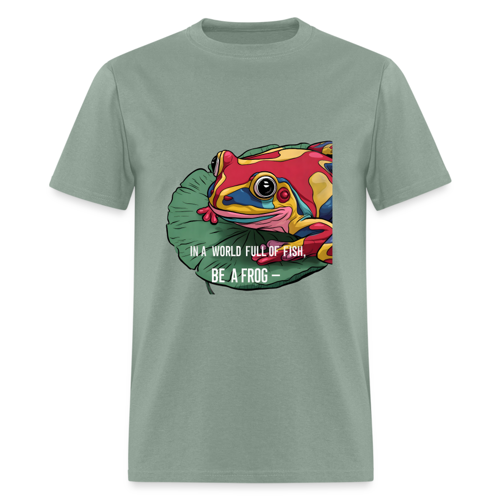 In a world full of fish, Be a Frog Unisex Classic T-Shirt - sage