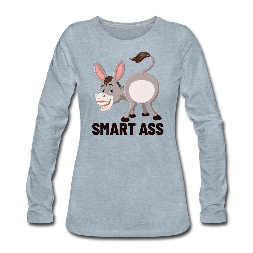 Smart Ass Women's Premium Long Sleeve T-Shirt - heather ice blue