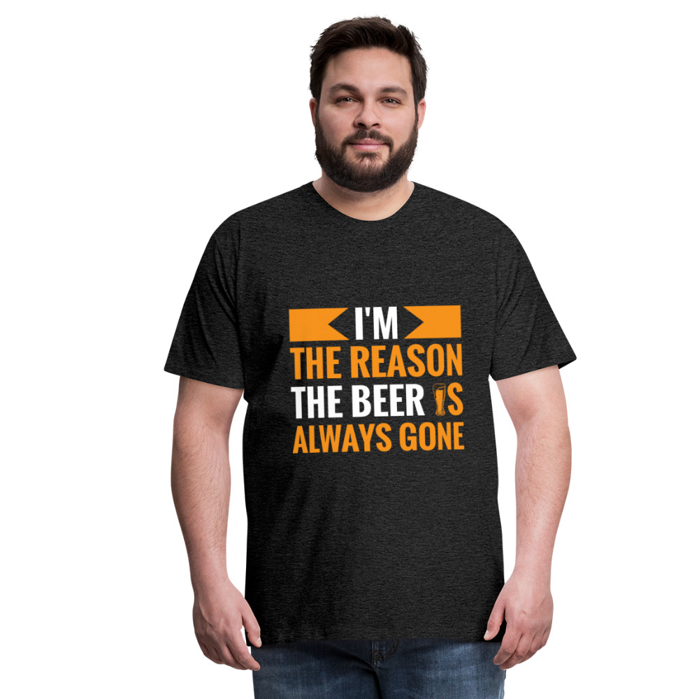 I'm The Reason The Beer Is Always Gone - charcoal gray