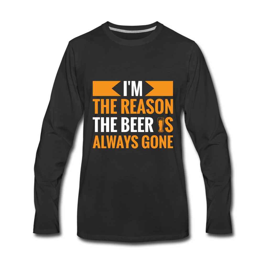 I'm the reason the beer is always gone Men's Premium Long Sleeve T-Shirt - black