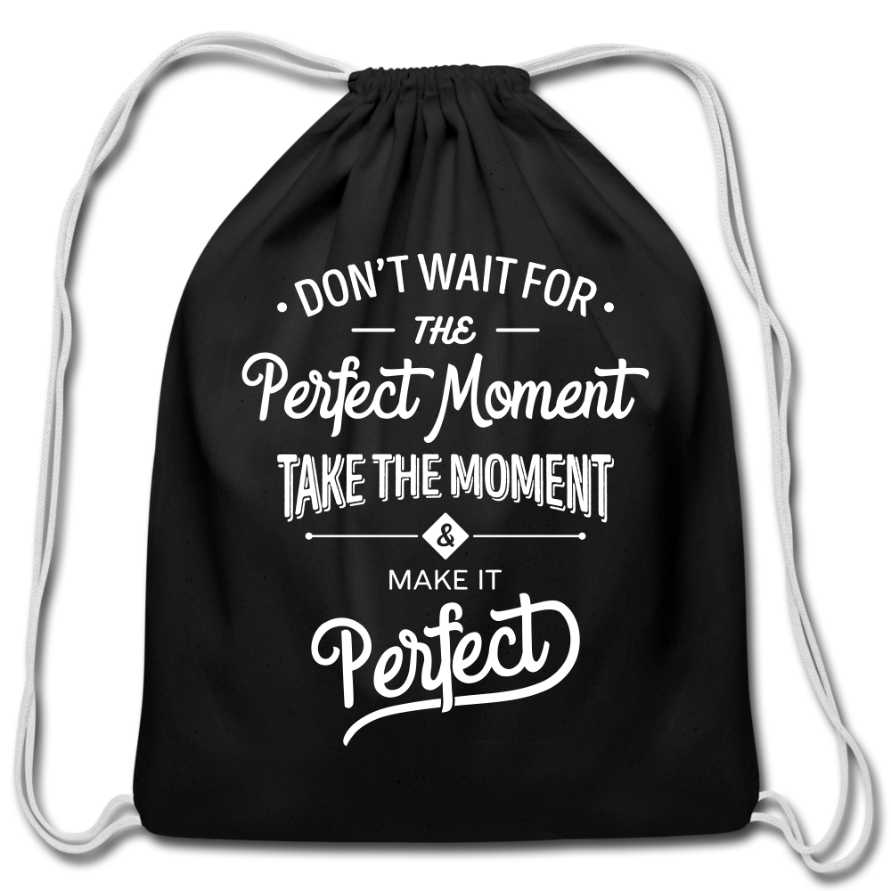 Don't wait for the perfect moment Cotton Drawstring Bag - black