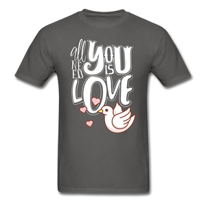 All You Need Is Love Unisex T-Shirt - charcoal