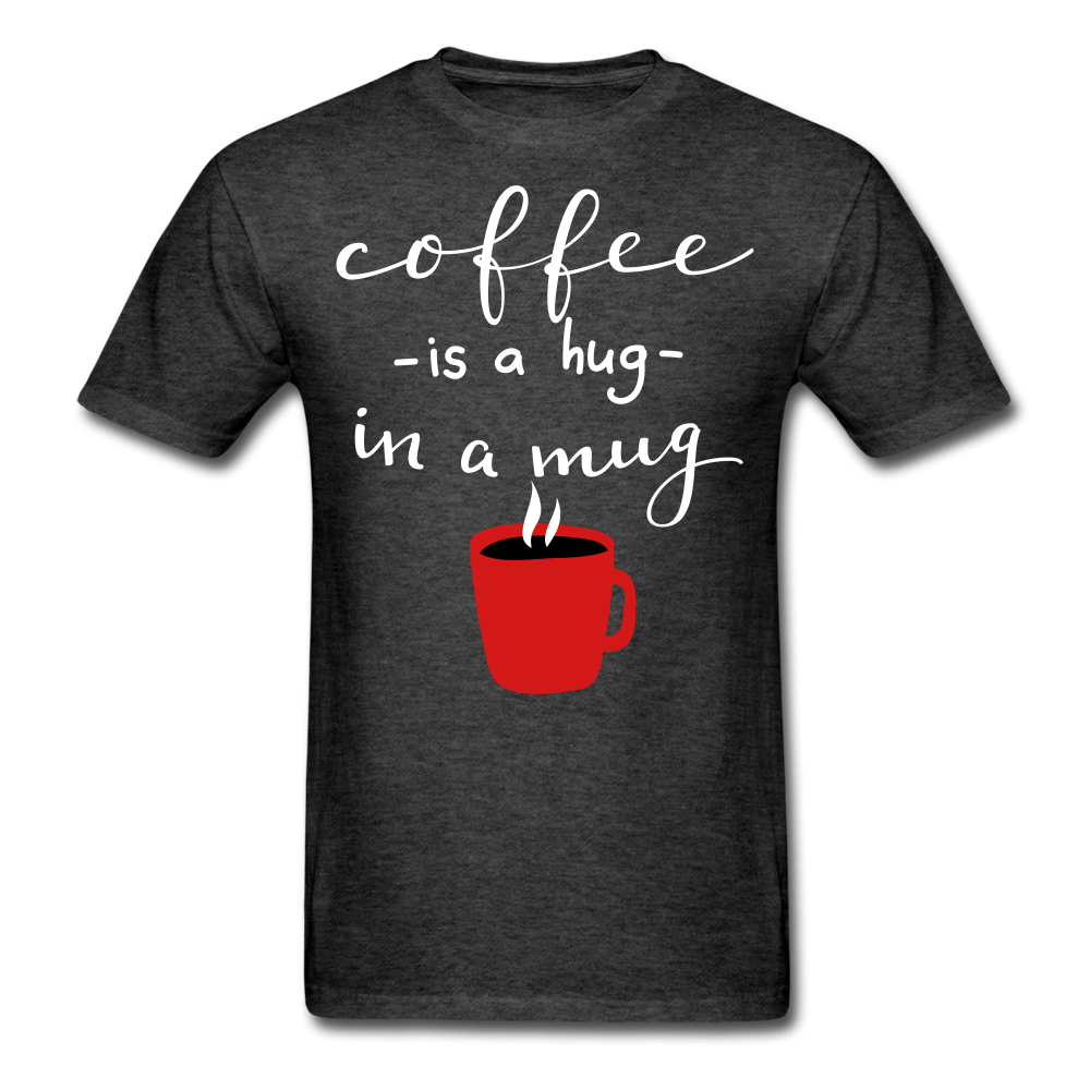 Coffee is a hug in a mug Unisex Classic T-Shirt - heather black