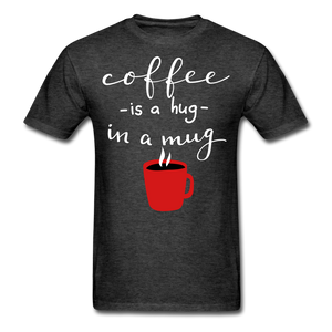 Coffee is a hug in a mug Unisex Classic T-Shirt - heather black