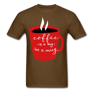 Coffee is a hug in a mug  Unisex Classic T-Shirt. A coffee lovers T Shirt that would be a great gift for anyone. - brown