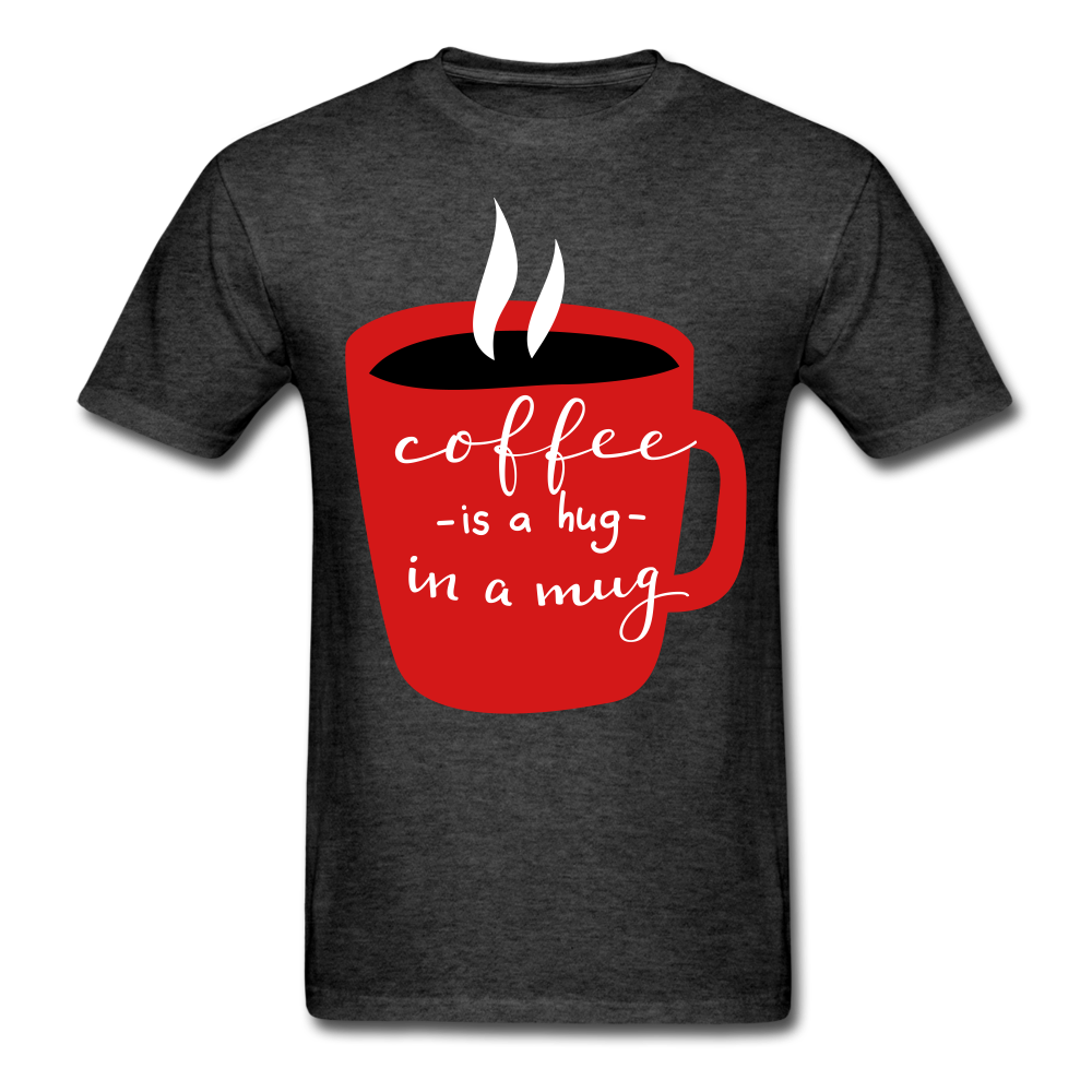 Coffee is a hug in a mug  Unisex Classic T-Shirt. A coffee lovers T Shirt that would be a great gift for anyone. - heather black