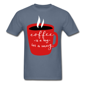 Coffee is a hug in a mug  Unisex Classic T-Shirt. A coffee lovers T Shirt that would be a great gift for anyone. - denim