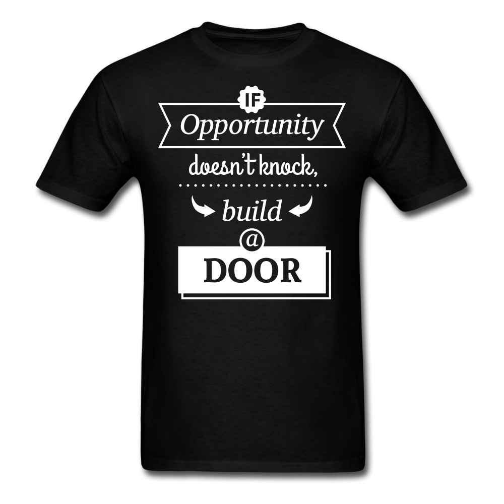 If Opportunity Doesn't Knock Build A Door Unisex Classic T-Shirt - black