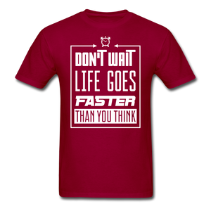 Don't Wait, Life Goes Faster Than You Think Unisex Classic T-Shirt - dark red