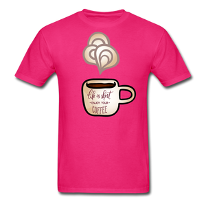 Life is short , enjoy your coffee Unisex Classic T-Shirt - fuchsia