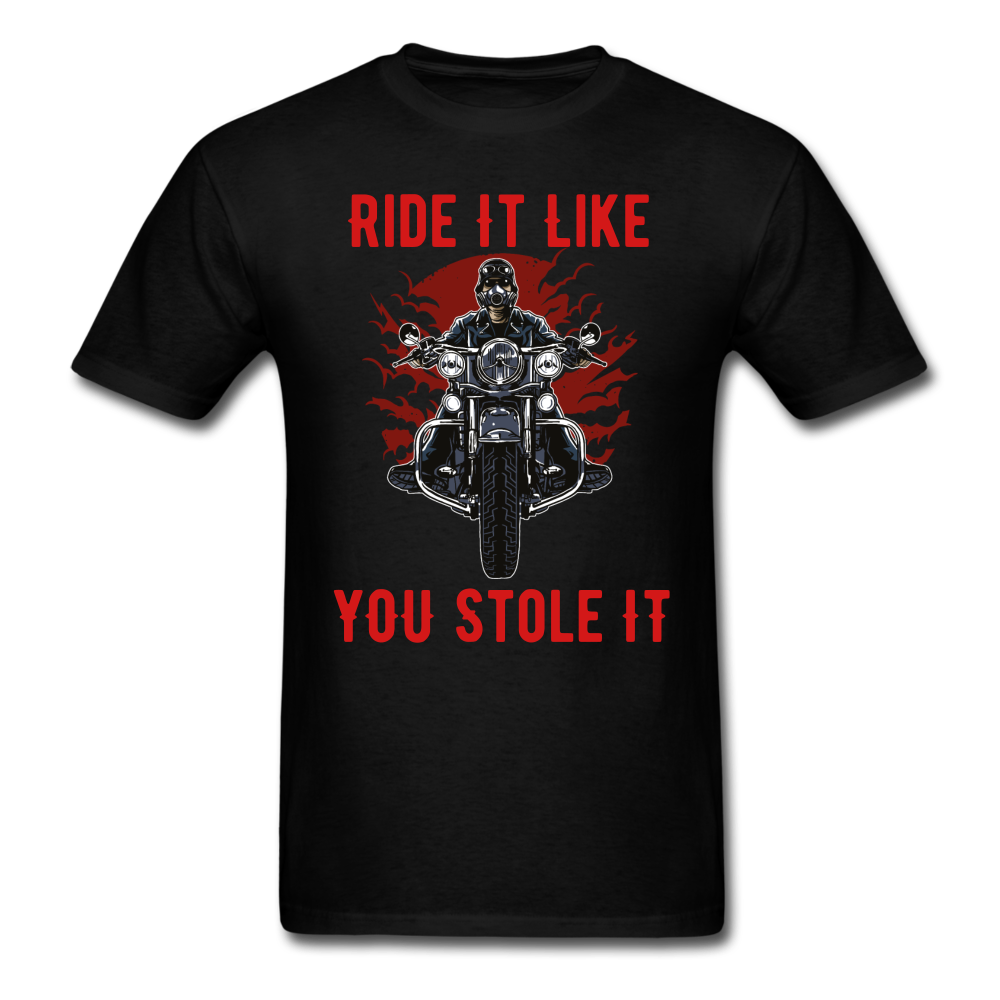 RIDE IT LIKE YOU STOLE IT   Unisex Classic T-Shirt - black