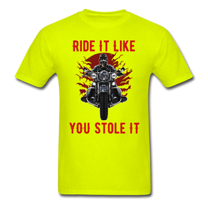 RIDE IT LIKE YOU STOLE IT   Unisex Classic T-Shirt - safety green