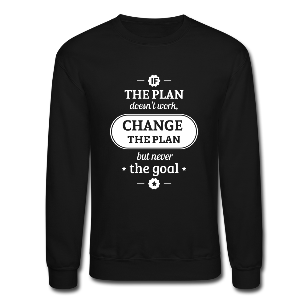 If The Plan Doesn't Work, Change The Plan..Crew neck Sweatshirt - black