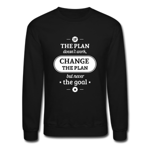 If The Plan Doesn't Work, Change The Plan..Crew neck Sweatshirt - black