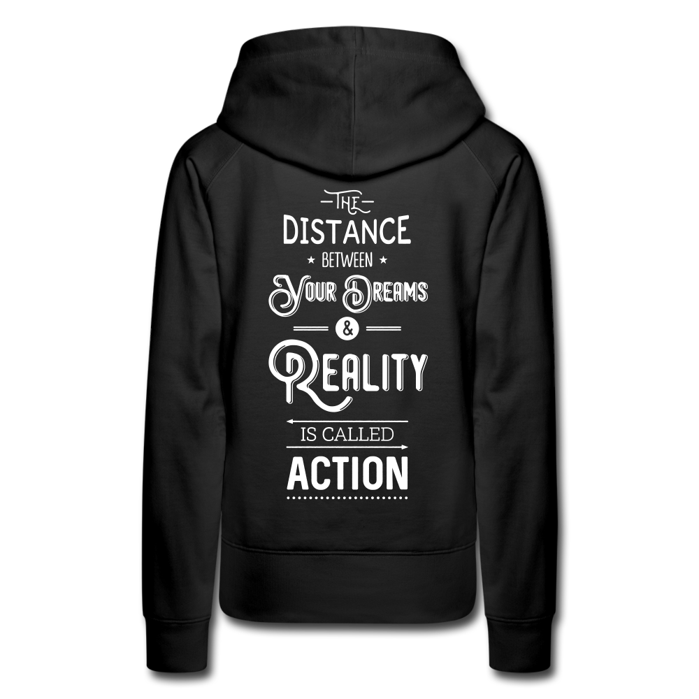 The distance between your dreams and reality is called action. Women’s Premium Hoodie - black