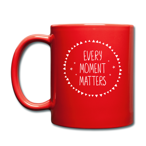 Every Moment Matters. Full Color Mug - red