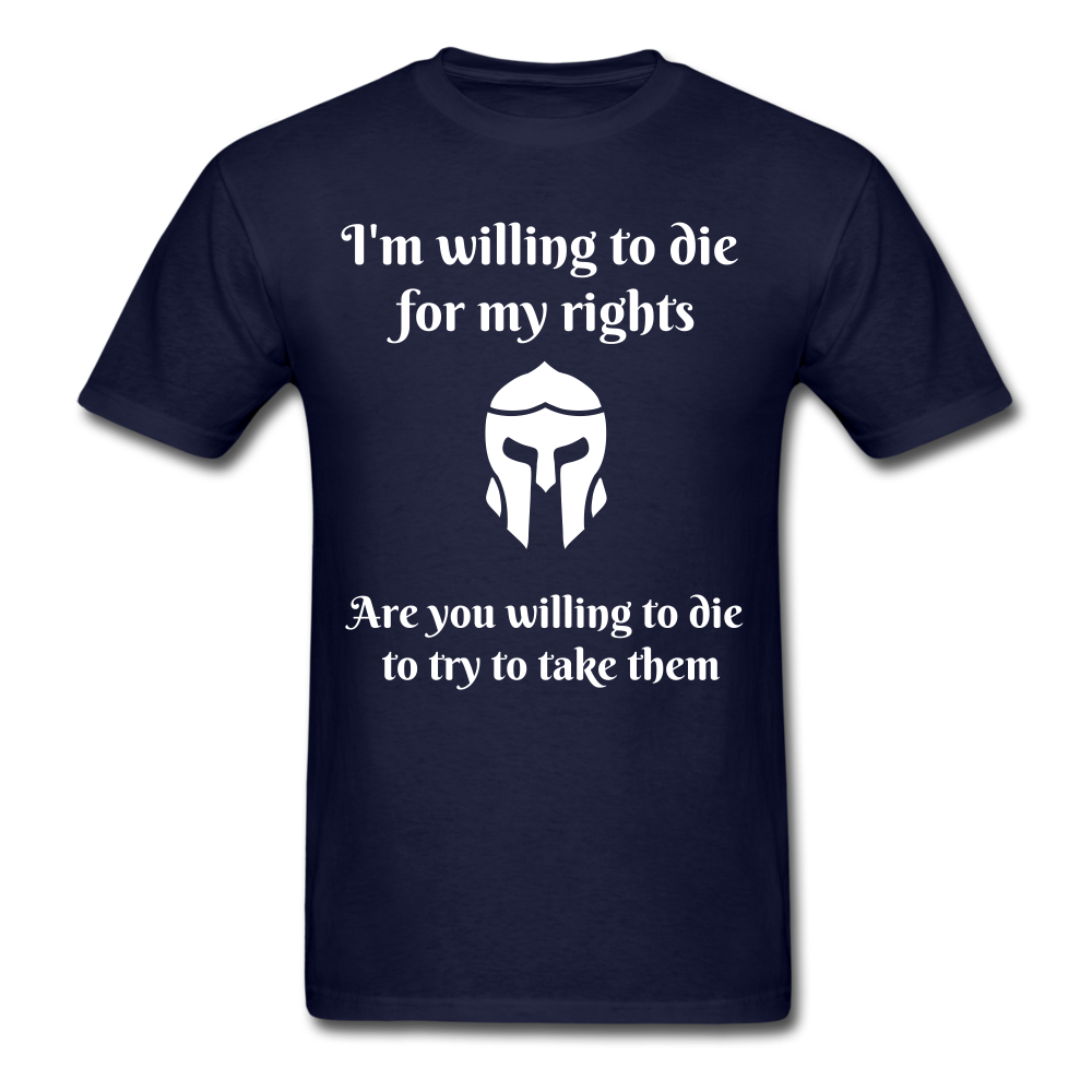 I am willing to die for my rights, Unisex Classic T-Shirt - navy