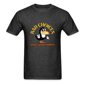 Bad Choices Make Good Stories Unisex Classic T-Shirt - heather black