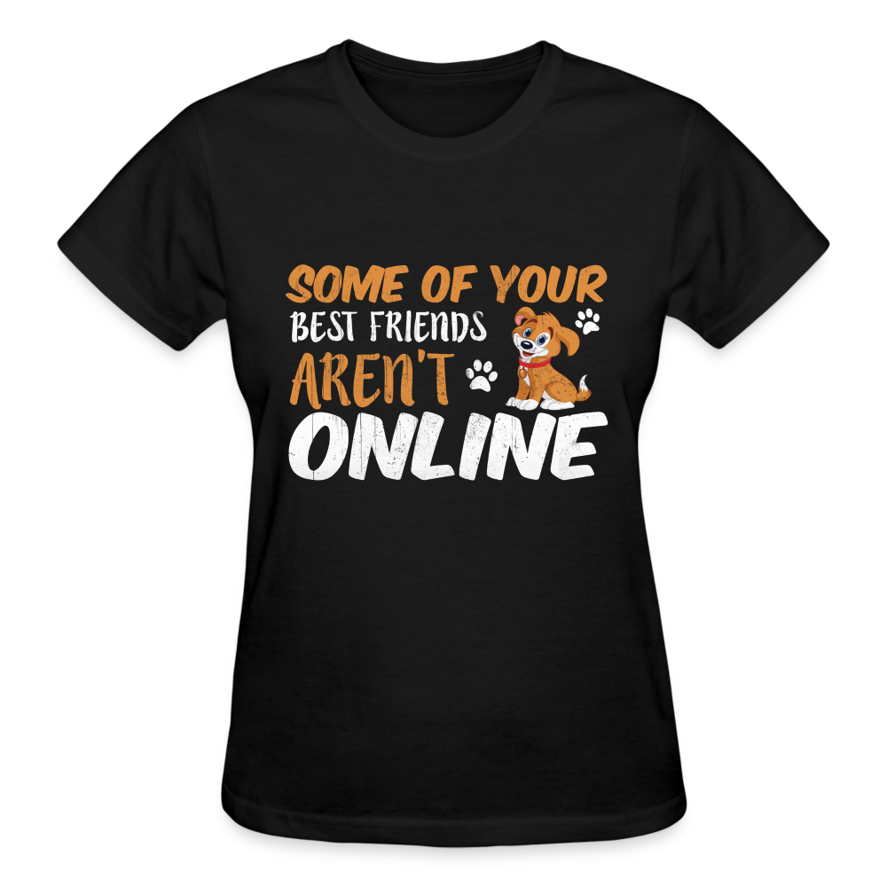 Some of your best friends aren't online Gildan Ultra Cotton Ladies T-Shirt - black